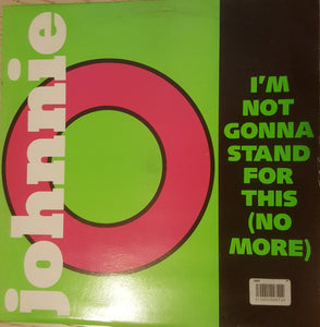 Johnnie O* - I'm Not Gonna Stand For This (No More) (12")