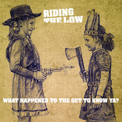 Riding The Low - What Happened To The Get To Know Ya? (LP, Album)