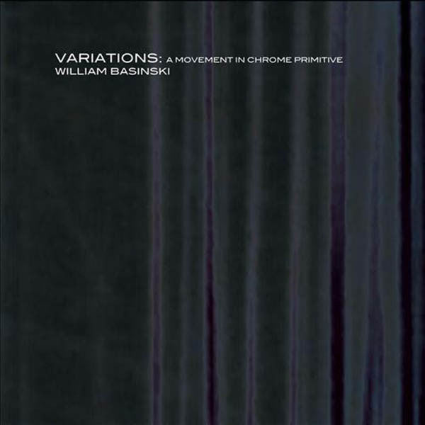 William Basinski - Variations: A Movement In Chrome Primitive (2xCD, Album, RE)