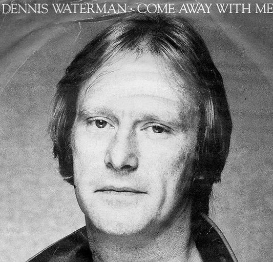 Dennis Waterman & The Dennis Waterman Band* - Come Away With Me (7")