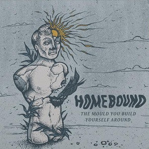 Homebound (3) - The Mould You Build Yourself Around (CD, EP)