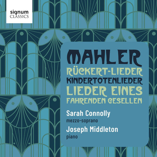 Mahler* - Sarah Connolly, Joseph Middleton - Rückert-Lieder / Kindertotenlieder / Lieder Eines Fahrenden Gesellen (CD, Album)