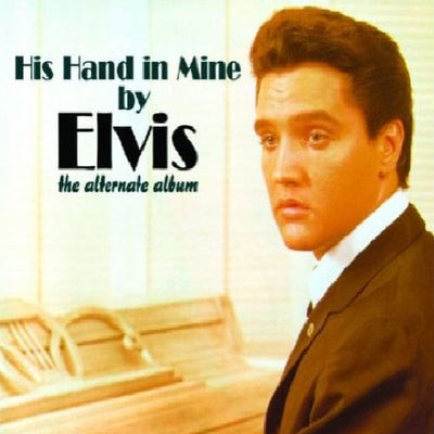 Elvis* - His Hand In Mine By Elvis (The Alternate Album) (CD, Unofficial)