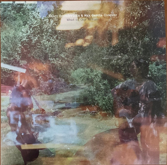 Haley Heynderickx & Max García Conover - What Of Our Nature (LP, Album)