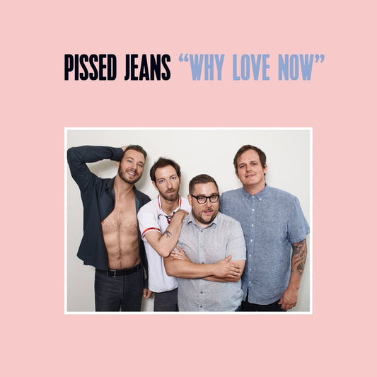 Pissed Jeans - Why Love Now (CD, Album)