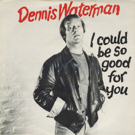 Dennis Waterman With The Dennis Waterman Band* - I Could Be So Good For You (7", Single, Pus)