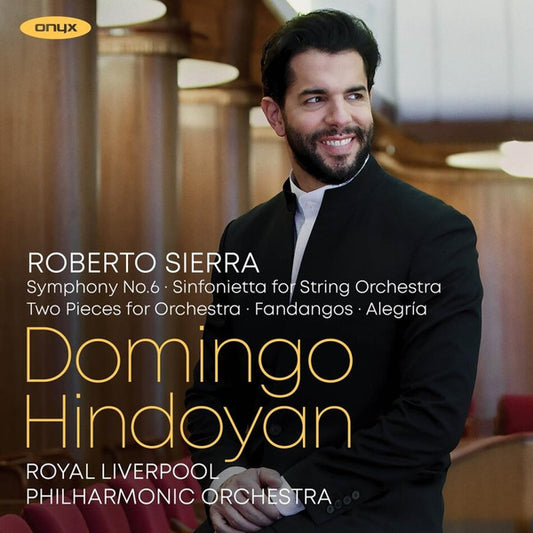 Roberto Sierra, Domingo Hindoyan, Royal Liverpool Philharmonic Orchestra - Symphony No. 6, Sinfonietta For Strings, Fandangos & Two Pieces For Orchestra (CD)