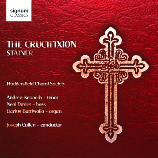 John Stainer / Andrew Kennedy, Neal Davies, Darius Battiwalla, Huddersfield Choral Society, Joseph Cullen* - The Crucifixion (1887) (CD)