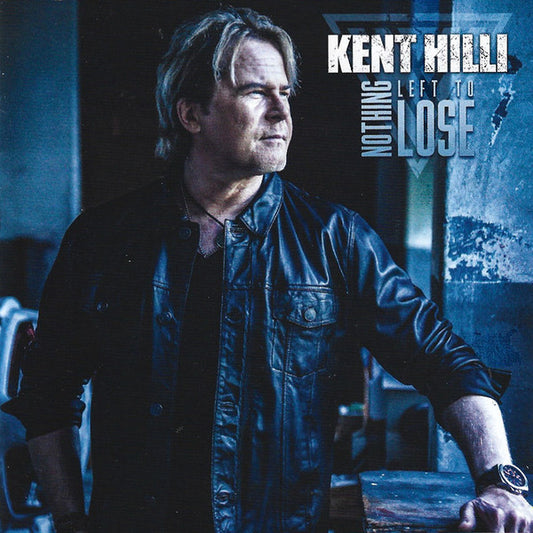 Kent Hilli - Nothing Left To Lose (CD, Album)