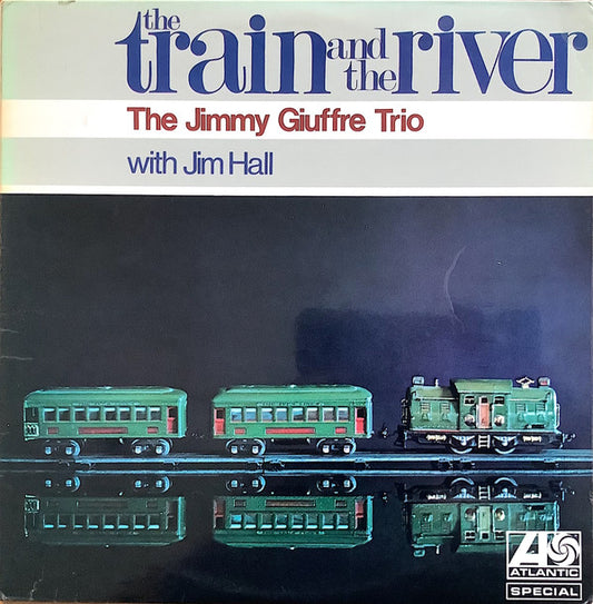The Jimmy Giuffre Trio  With  Jim Hall - The Train And The River (LP, Album)