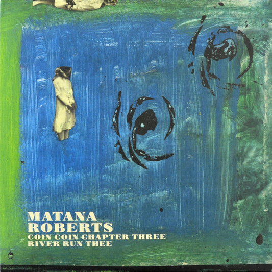 Matana Roberts - Coin Coin Chapter Three: River Run Thee (LP, Album)