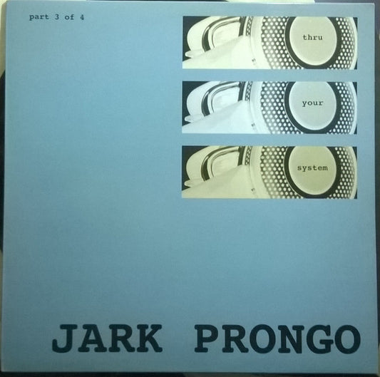 Jark Prongo - Thru Your System (Part 3 Of 4) (12")