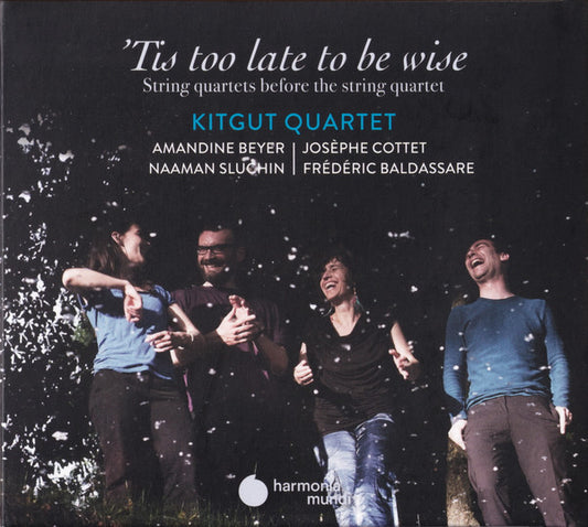 Kitgut Quartet, Amandine Beyer | Josèphe Cottet | Naaman Sluchin | Frédéric Baldassare - 'Tis Too Late To Be Wise (String Quartets Before The String Quartet) (CD)