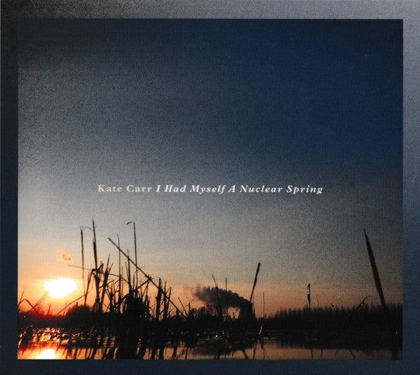 Kate Carr - I Had Myself A Nuclear Spring (CD, Album, Dig)