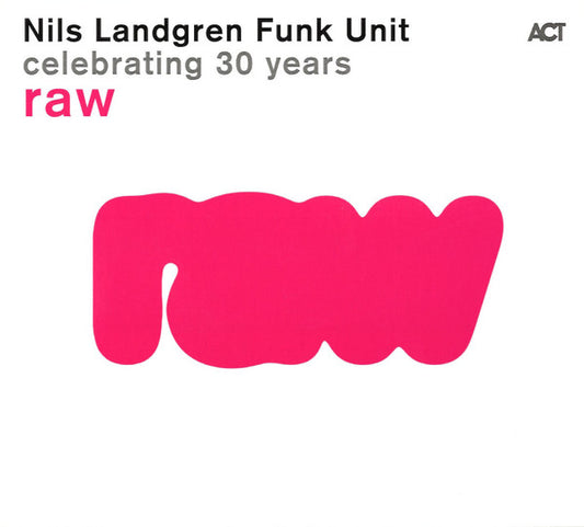 Nils Landgren Funk Unit - Raw - Celebrating 30 Years (CD, Album)