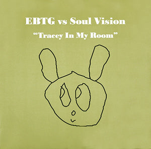 EBTG* Vs Soul Vision - Tracey In My Room (12")