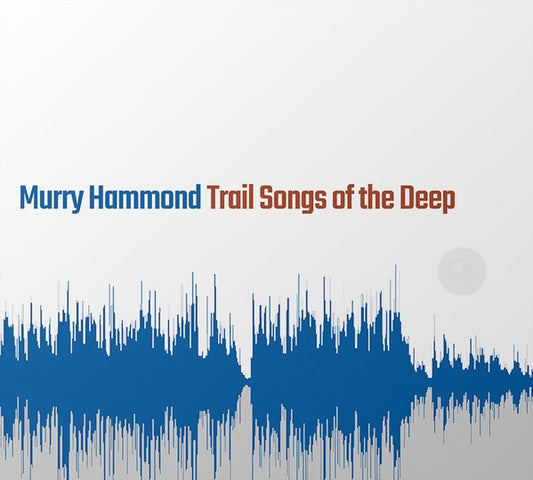 Murry Hammond - Trail Songs Of The Deep (CD, Album)