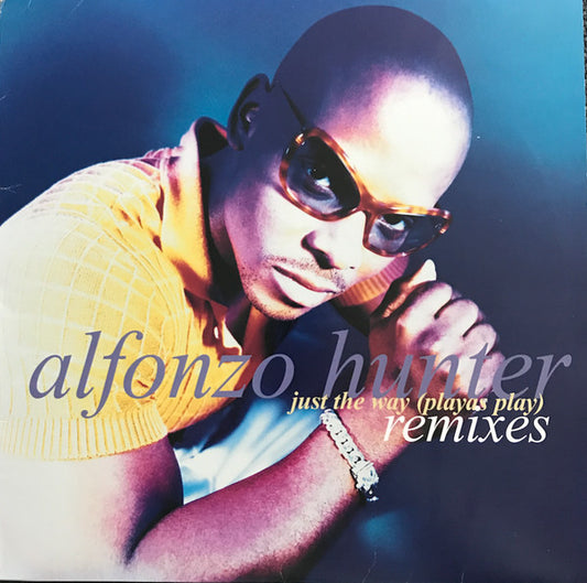 Alfonzo Hunter - Just The Way (Playas Play) Remixes (12", Single)