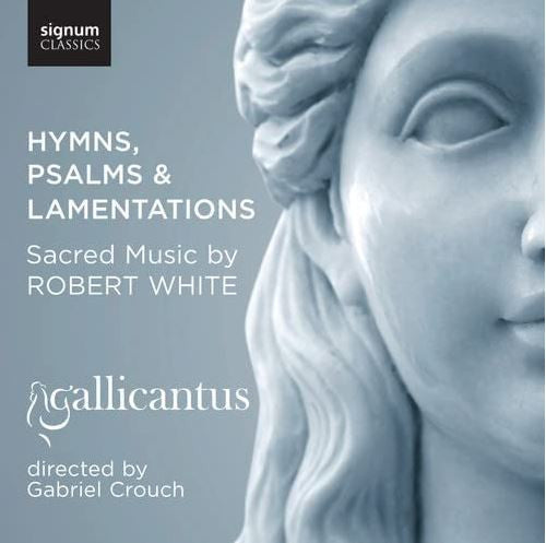 Robert White (10) - Gallicantus / Gabriel Crouch - Hymns, Psalms & Lamentations: Sacred Music By Robert White (CD, Album)
