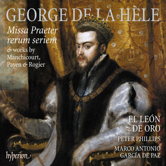 George de la Hèle, El León De Oro, Peter Phillips (2), Marco Antonio García De Paz - Missa Praeter Rerum Seriem (CD, Album)