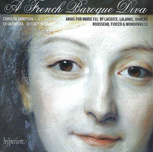Carolyn Sampson, Ex Cathedra (2), Jeffrey Skidmore - Lacoste*, Lalande*, Rameau*, Rousseau*, Fiocco* & Mondonville* - A French Baroque Diva: Arias For Marie Fel By Lacoste, Lalande, Rameau, Rousseau, Fiocco & Mondonville (CD, Album)