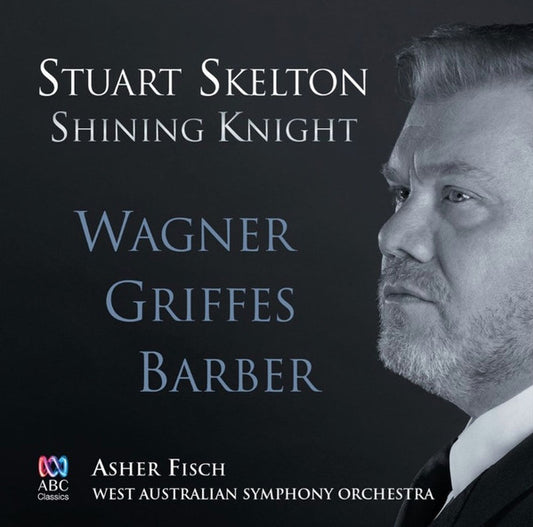 Stuart Skelton, Wagner*, Griffes*, Barber*, Asher Fisch, West Australian Symphony Orchestra - Shining Knight (CD, Album)