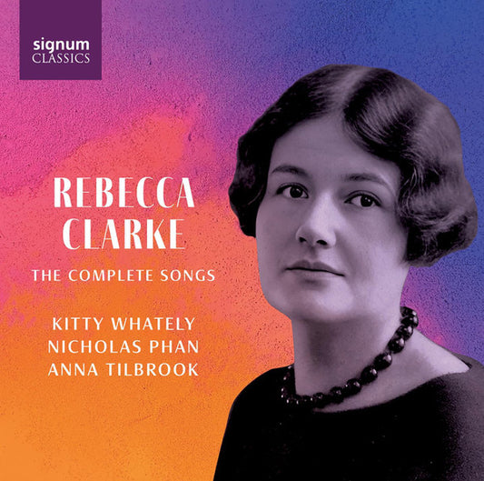 Rebecca Clarke - Kitty Whately, Nicholas Phan, Anna Tilbrook - The Complete Songs (2xCD, Album)