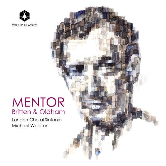 Benjamin Britten, Arthur Oldham, London Choral Sinfonia, Michael Waldron, Sumei Bao-Smith, Annemarie Federle, Nick Pritchard (2), Rachel Ambrose Evans, Archie Inns, Carolyn Sampson, James Orford - Mentor: Britten & Oldham (CD)