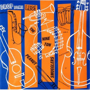 Nine Ton Peanut Smugglers - Drop Some Leg! (LP)