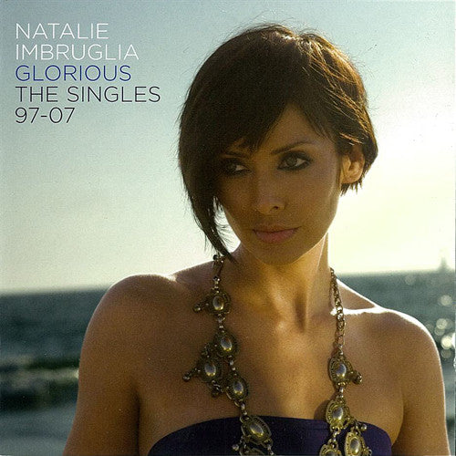 Natalie Imbruglia - Glorious: The Singles 97-07 (CD, Comp)
