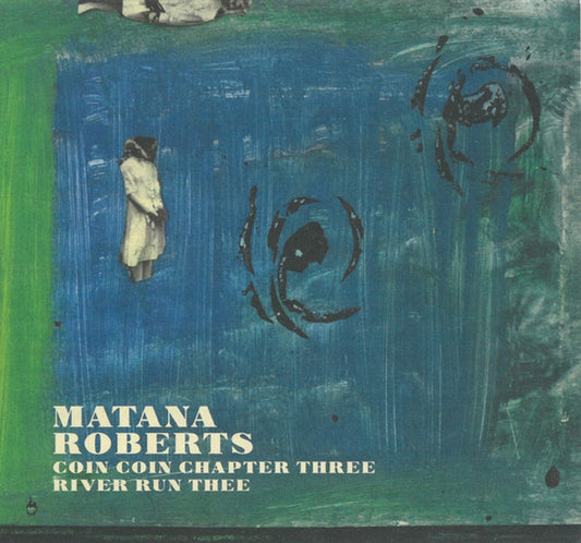 Matana Roberts - Coin Coin Chapter Three: River Run Thee (CD, Album)