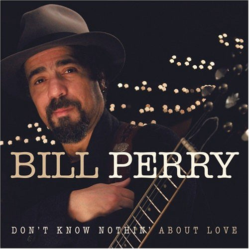 Bill Perry (3) - Don't Know Nothin' About Love (CD, Album)