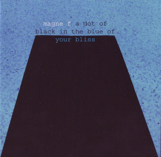 Magne F* - A Dot Of Black In The Blue Of Your Bliss (CD, Album)