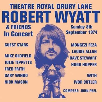 Robert Wyatt & Friends* - Theatre Royal Drury Lane 8th September 1974 (2xLP, RE)