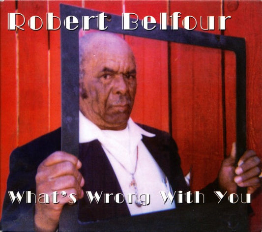 Robert Belfour - What's Wrong With You (CD, Album)