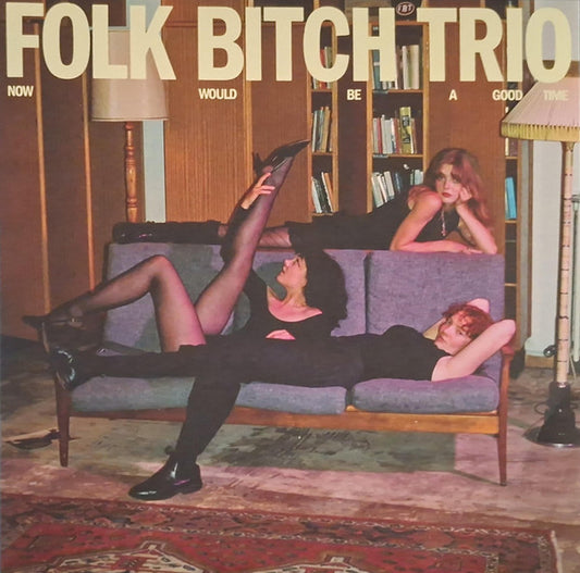 Folk Bitch Trio - Now Would Be A Good Time (LP, Album)
