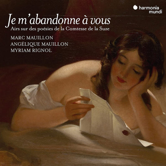 Marc Mauillon, Angélique Mauillon, Myriam Rignol - Je M'abandonne à Vous - Airs Sur Des Poésies de la Comtesse de la Suze (2xCD)