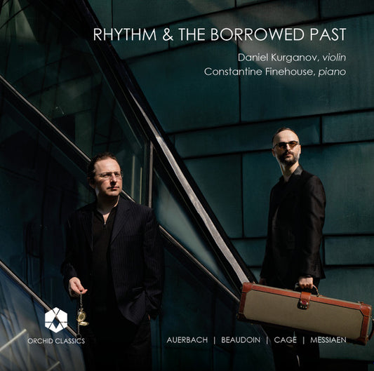 Daniel Kurganov, Constantine Finehouse, Auerbach*, Beaudoin*, Cage*, Messiaen* - Rhythm & The Borrowed Past (CD, Album)