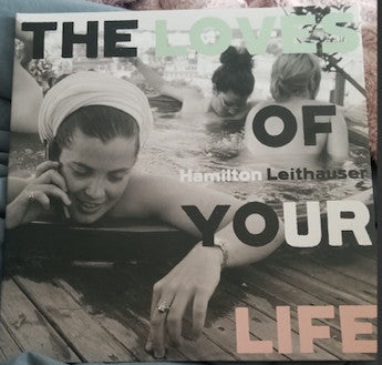 Hamilton Leithauser - The Loves Of Your Life (LP)