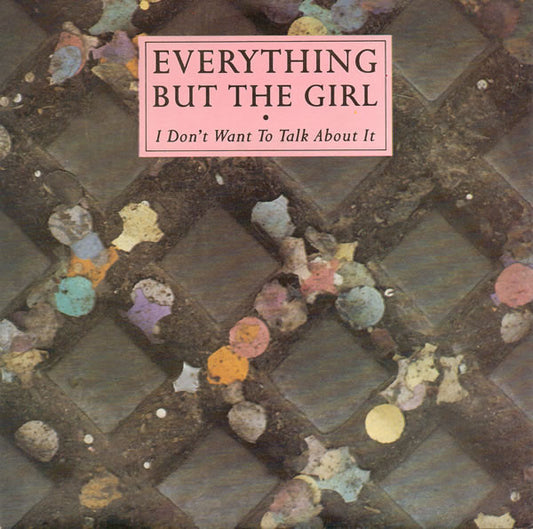 Everything But The Girl - I Don't Want To Talk About It (7", Single, Pap)