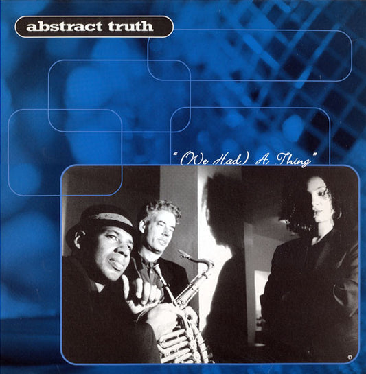Abstract Truth - (We Had) A Thing (12")