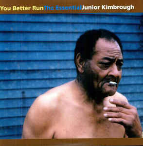 Junior Kimbrough - You Better Run (The Essential Junior Kimbrough) (CD, Comp)