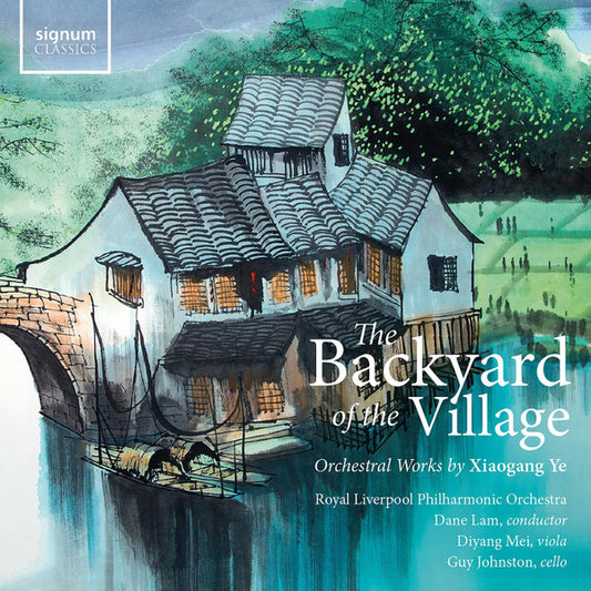 Royal Liverpool Philharmonic Orchestra, Dane Lam, Diyang Mei, Guy Johnston , Orchestral Works By Xiaogang Ye - The Backyard Of The Village (CD, Album)