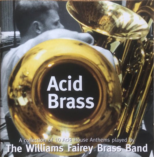 The Williams Fairey Brass Band - Acid Brass - A Collection Of 10 Acid House Anthems Played By The Williams Fairey Brass Band (CD, Album)
