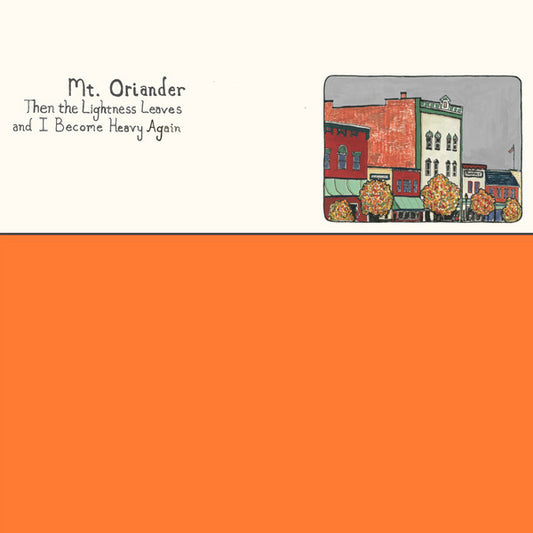 Mt. Oriander - Then The Lightness Leaves And I Become Heavy Again (12", Album, Hal)