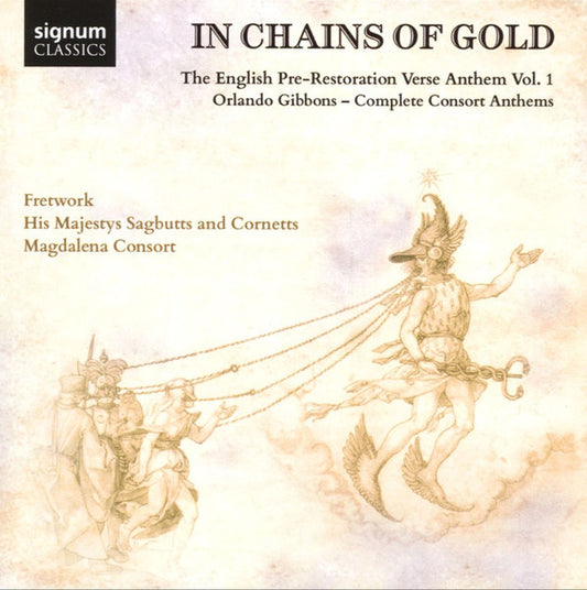 Orlando Gibbons, Fretwork, His Majestys Sagbutts And Cornetts, Magdalena Consort - In Chains Of Gold: The English Pre-Restoration Verse Anthem Vol. 1; Orlando Gibbons - Complete Consort Anthems (CD, Album)