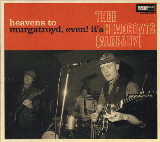 Thee Headcoats - Heavens To Murgatroyd, Even! It's Thee Headcoats (Already) (CD, Album, RE)