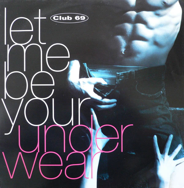 Club 69 - Let Me Be Your Underwear (12")