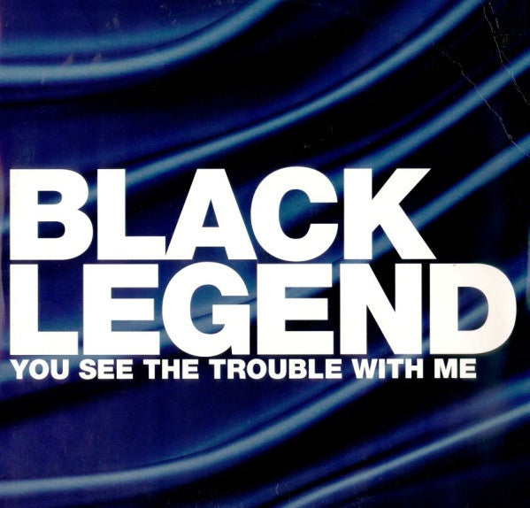 Black Legend - You See The Trouble With Me (12")