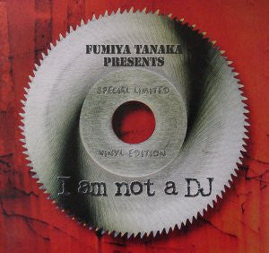 Fumiya Tanaka - I Am Not A DJ (Special Limited Vinyl Edition) (12", Comp, Ltd)